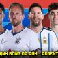 Nhận định bóng đá Anh - Argentina lúc 2h00 ngày 16/7 - Dự đoán tỷ số World Cup 2026 hôm nay