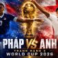 Lịch sử đối đầu Pháp vs Anh - Nhận định bóng đá hạng 3 World Cup 2026: Quá khứ gọi tên Tam Sư