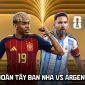 Dự đoán tỷ số Tây Ban Nha vs Argentina 2h00 ngày 20/7 - Nhận định Chung kết World Cup 2026 hôm nay
