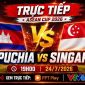 Xem trực tiếp bóng đá Campuchia vs Singapore ở đâu, kênh nào? Link xem trực tiếp AFF Cup 2026 FULLHD
