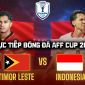 VTV5 VTV6 trực tiếp bóng đá Timor Leste vs Indonesia 17h ngày 31/7 - Link xem trực tiếp AFF Cup 2026 hôm nay