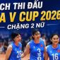 Lịch thi đấu bóng chuyền SEA V.Cup 2026 hôm nay 7/8 - Link xem trực tiếp tuyển Việt Nam vs Indonesia