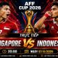VTV trực tiếp bóng đá Singapore vs Indonesia - Link xem trực tiếp AFF Cup 2026 hôm nay 7/8 trên VTV7