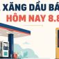 Cập nhật giá xăng dầu hôm nay 8/8 (chiều 8/8): 2 loại dầu lao dốc? xăng E5 và xăng E10 bao nhiêu?