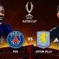 Dự đoán tỷ số PSG vs Aston Villa 2h ngày 13/8 - Nhận định bóng đá Siêu cúp Châu Âu 2026 hôm nay