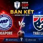 VTV trực tiếp Bán kết AFF Cup 2026 - Link xem trực tiếp Việt Nam vs Malaysia; Thái Lan vs Singapore