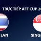VTV6, VTVGo TRỰC TIẾP bóng đá Thái Lan vs Singapore hôm nay 18/8 - Link xem trực tiếp AFF Cup 2026 mới nhất