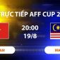 VTV6, VTV3 TRỰC TIẾP bóng đá Việt Nam vs Malaysia hôm nay 19/8 - Link xem trực tiếp AFF Cup 2026 mới nhất