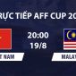 VTV6, VTVGo TRỰC TIẾP bóng đá Việt Nam vs Malaysia hôm nay 19/8 - Link xem trực tiếp AFF Cup 2026 mới nhất