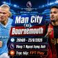 FPT trực tiếp bóng đá Man City vs Bournemouth - Link xem trực tiếp Ngoại hạng Anh hôm nay 23/8