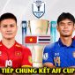 Trực tiếp bóng đá Việt Nam vs Thái Lan hôm nay 26/8 - AFF Cup 2026: ĐT Việt Nam 'ngồi trên đống lửa'