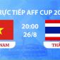 VTV3, VTV6 TRỰC TIẾP bóng đá Việt Nam vs Thái Lan hôm nay 26/8 - Link xem trực tiếp AFF Cup 2026 mới nhất