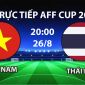 VTV6, VTV5 TRỰC TIẾP bóng đá Việt Nam vs Thái Lan hôm nay 26/8 - Link xem trực tiếp AFF Cup 2026 mới nhất