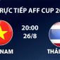VTV6, VTVGo TRỰC TIẾP bóng đá Việt Nam vs Thái Lan hôm nay 26/8 - Link xem trực tiếp AFF Cup 2026 mới nhất
