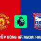 Xem trực tiếp bóng đá MU vs Ipswich ở đâu, kênh nào? FPT trực tiếp Ngoại hạng Anh hôm nay 30/8