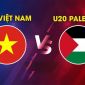 Xem TRỰC TIẾP U20 Việt Nam đấu U20 Palestine ở đâu, kênh nào? Link xem miễn phí VL U20 châu Á 2027