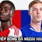 FPT trực tiếp bóng đá Arsenal vs Chelsea 22h30 ngày 6/9 - Link xem trực tiếp Ngoại hạng Anh hôm nay