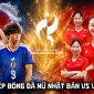 VTV trực tiếp bóng đá nữ ASIAD 2026 hôm nay 17/9 - Link xem trực tiếp ĐT nữ Việt Nam vs Nhật Bản