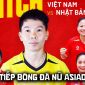 VTV6 VTVGo trực tiếp bóng đá nữ Việt Nam vs Nhật Bản 17h30 ngày 17/9 - Link xem trực tiếp ASIAD 2026 hôm nay
