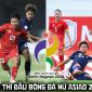 Lịch thi đấu bóng đá nữ ASIAD 2026 mới nhất 19/9: ĐT Việt Nam quyết thắng Thái Lan, lách qua cửa hẹp