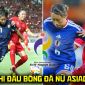 Lịch thi đấu bóng đá nữ ASIAD 2026 mới nhất 20/9: Kênh phát sóng ĐT nữ Việt Nam đấu Thái Lan