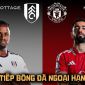 Xem trực tiếp bóng đá MU vs Fulham ở đâu, kênh nào? FPTPlay trực tiếp Ngoại hạng Anh hôm nay 20/9