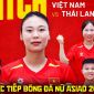 Link xem trực tiếp bóng đá ĐT nữ Việt Nam vs Thái Lan 17h30 21/9 - VTV6 trực tiếp ASIAD 2026 hôm nay