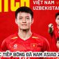 Xem trực tiếp bóng đá U23 Việt Nam vs U23 Uzbekistan ở đâu, kênh nào? Link trực tiếp ASIAD 2026 hôm nay