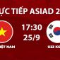 VTV6, VTVGo TRỰC TIẾP bóng đá ASIAD 2026 hôm nay 25/9 - Link xem trực tiếp U23 Việt Nam đấu Hàn Quốc