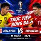 FPT trực tiếp bóng đá Malaysia vs Indonesia 18h30 ngày 28/9 - Link trực tiếp FIFA ASEAN Cup hôm nay