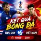 KẾT QUẢ bóng đá Thái Lan vs Việt Nam - Cập nhật link xem trực tiếp FIFA ASEAN Cup 2026