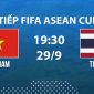Link xem TRỰC TIẾP bóng đá Việt Nam vs Thái Lan hôm nay 29/9 - TV360, FPT trực tiếp FIFA ASEAN Cup 2026