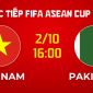 Xem trực tiếp bóng đá Việt Nam vs Pakistan ở đâu, kênh nào? Link xem trực tiếp FIFA ASEAN Cup 2026