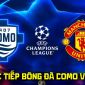 Trực tiếp bóng đá MU vs Como 23h45 ngày 21/10 - TV360 trực tiếp UEFA Champions League hôm nay
