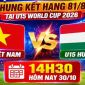 Lịch thi đấu VCK U15 World Cup 2026 hôm nay 30/10 - Kênh phát sóng U15 Việt Nam vs U15 Hungary