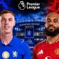 Dự đoán tỷ số Chelsea vs Man Utd 19h30 ngày 31/10 - Nhận định bóng đá Ngoại hạng Anh hôm nay