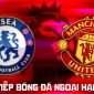 TRỰC TIẾP bóng đá Chelsea vs Man Utd 19h30 ngày 31/10 - FPTPlay trực tiếp Ngoại hạng Anh hôm nay