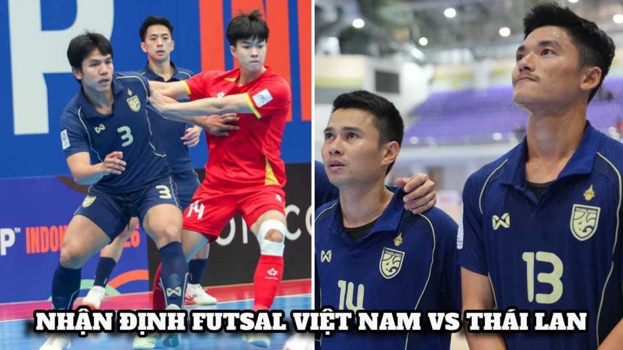 Nhận định, dự đoán ĐT Việt Nam vs ĐT Thái Lan - Futsal ASEAN Cup 2026: Nhà vua ĐNÁ bị nhận trái đắng?