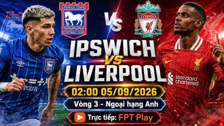 Trực tiếp bóng đá Ipswich Town vs Liverpool - Link xem trực tiếp Ngoại hạng Anh hôm nay 5/9 trên FPT Play
