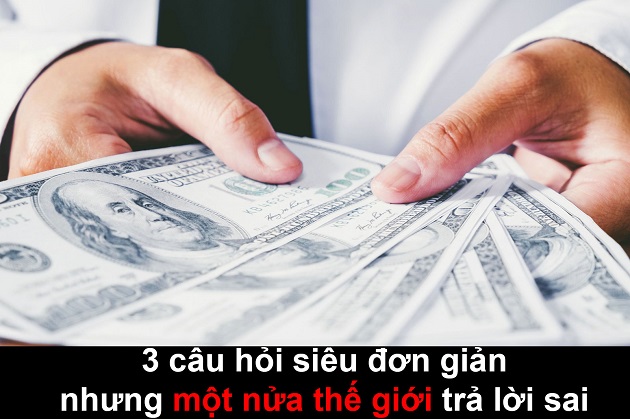 3 câu hỏi mà một nửa thế giới trả lời sai